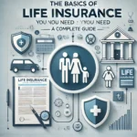 The Basics of Life Insurance_ What You Need to Know A Complete Guide